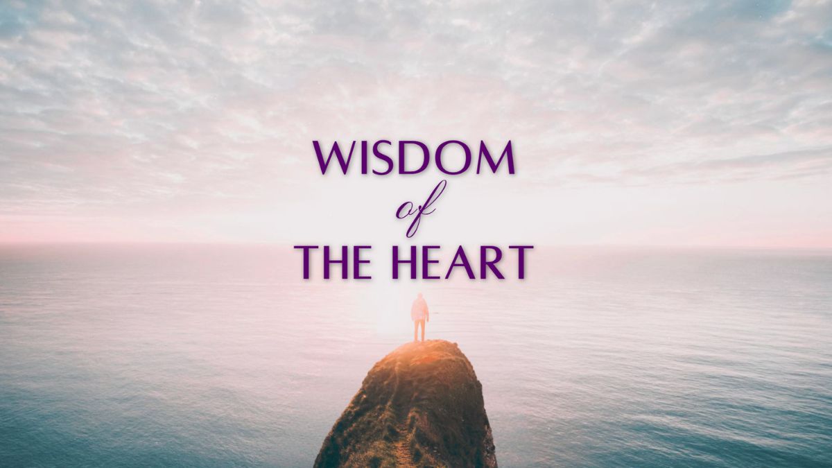 Wisdom of The Heart